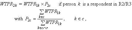 Weight P R sub 2 k equals Weight P R sub 1 k times P sub 2 c if person  k is a respondent in R2/R3 with P sub 2 c equals sum of Weight P R sub 1 k with k belongs to c over sum of Weight P R sub 1 k with k belongs to the intersection of c and r and k belongs to c 