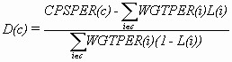 D(c) = (CPSPER(c) - Sum over i in weighting class c  of WGTPER(i)L(i) ) / Sum over i in weighting class c of WGTPER(i)(1 - L(i)) 