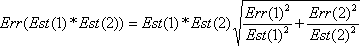 The standard error of the product of Estimate 1 one times Estimate 2, equals Estimate 1 times Estimate 2 times the square root of the following sum: Err 1 squared over Estimate 1 squared, plus Err 2 squared over Estimate 2 squared.