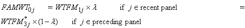 Fam Weight sub zero j equals Weight F M sub 1 j times lambda 
if j belongs to recent panel equals Weight F M superscript asterisk sub 3 j times 1 minus lambda if j belongs to preceding panel